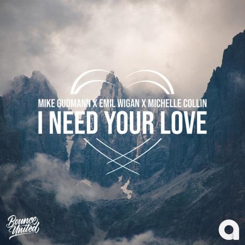 I Need Your Love - Mike Gudmann, Emil Wigan, Michelle Collin
