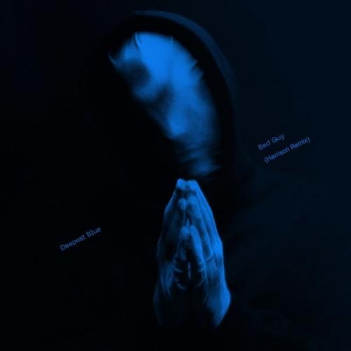 Bad Guy (Harrison Remix) - Deepest Blue