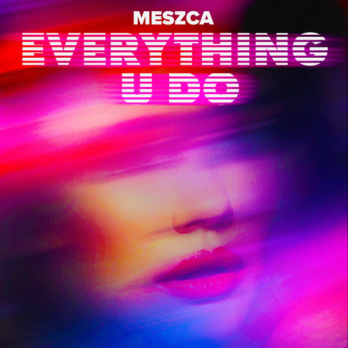 Everything U Do - MESZCA
