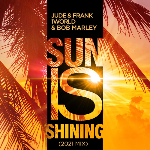 Sun Is Shining (2K21 Mix) - Jude & Frank & 1 World & Bob Marley