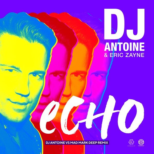 Echo (DJ Antoine vs Mad Mark Deep Remix) - DJ Antoine & Eric Zayne