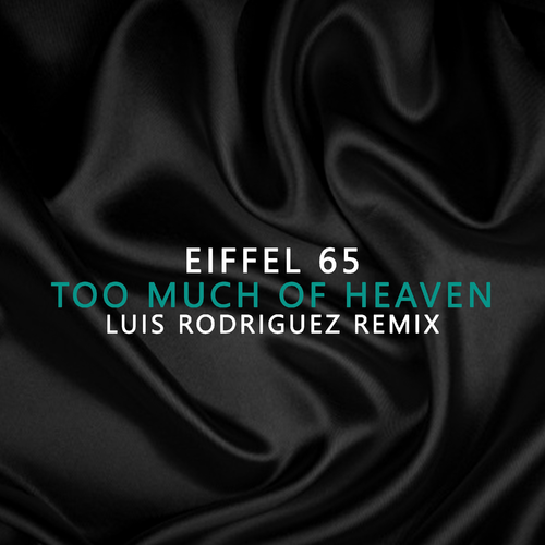 Too Much Of Heaven Luis Rodriguez Remix (Luis Rodriguez Remix) - Eiffel 65