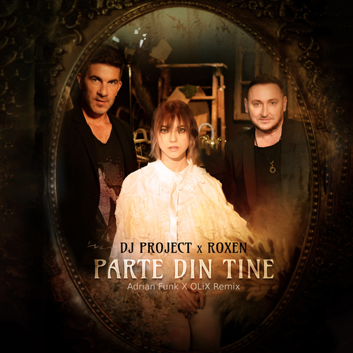 Parte Din Tine (Adrian Funk X OLiX Remix) - DJ Project & Roxen feat. Olix