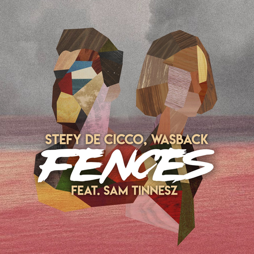 Fences - Stefy De Cicco & Wasback feat. Sam Tinnesz