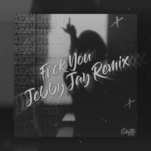 FVCK YOU (Jebby Jay Remix) - KEAN DYSSO