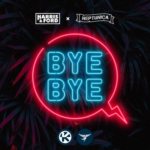Bye Bye - Harris & Ford & Neptunica