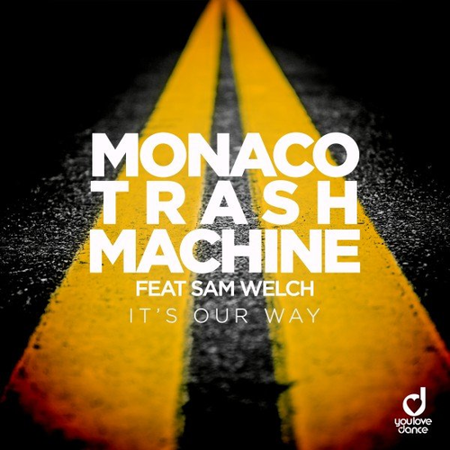 It's Our Way - Monaco Trash Machine feat. Sam Welch