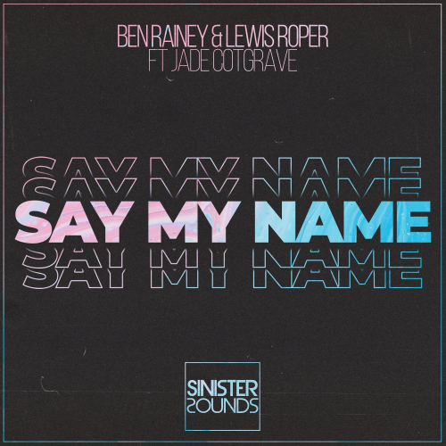 Say My Name - Ben Rainey & Lewis Roper feat. Jade Cotgrave