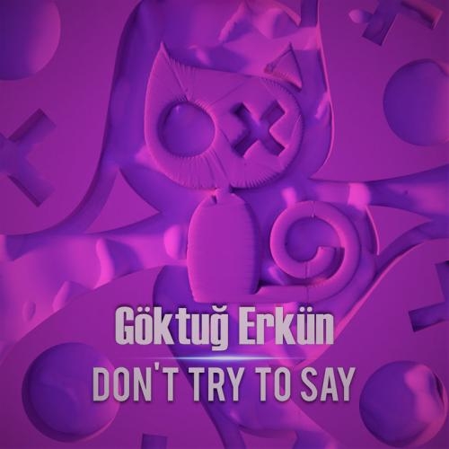 Don't Try To Say - Göktuğ Erkün