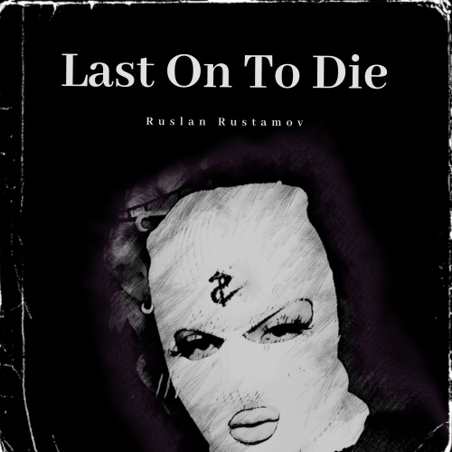 Last on to Die - Ruslan Rustamov