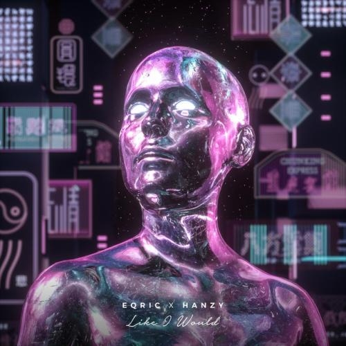 Like I Would - EQRIC & Hanzy