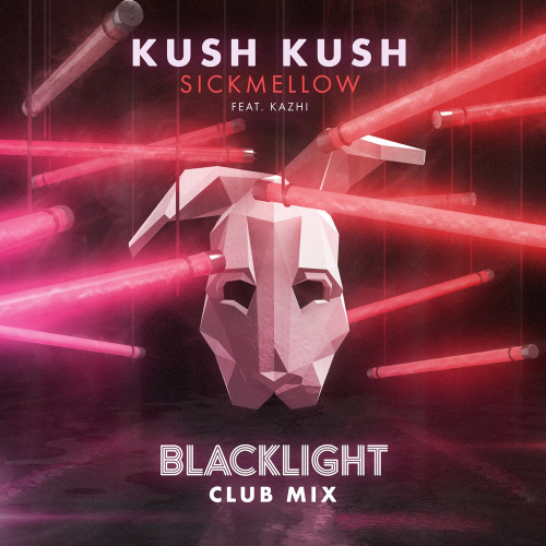 Blacklight (Club Mix) - Kush Kush & Sickmellow feat. Kazhi