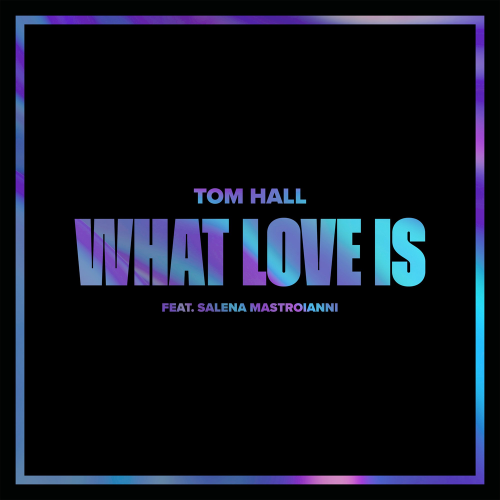 What Love Is - Tom Hall feat. Salena Mastroianni