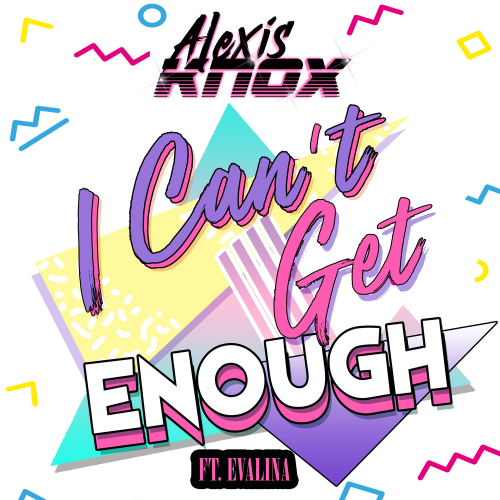 I Can't Get Enough - Alexis Knox feat. Evalina