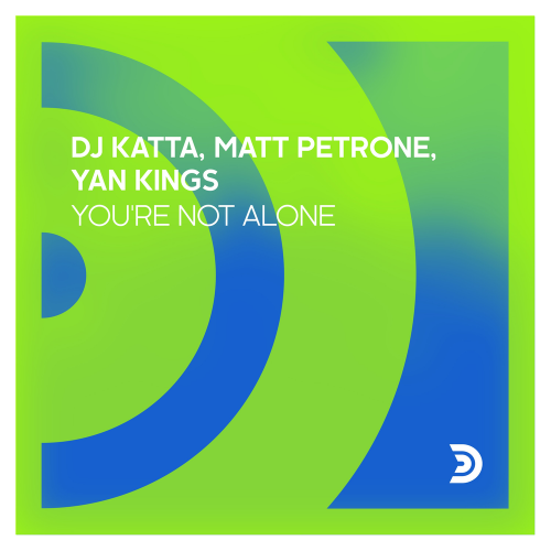 You're Not Alone (Radio Edit) - DJ Katta & Matt Petrone & Yan Kings