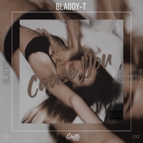 Cause You - Bladdy-T
