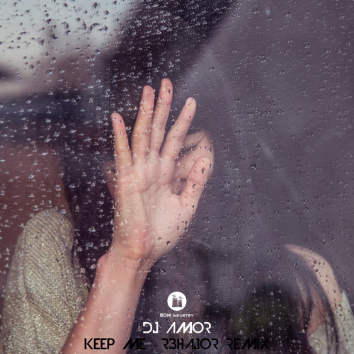 Keep Me (R3hajor Remix) - Dj Amor