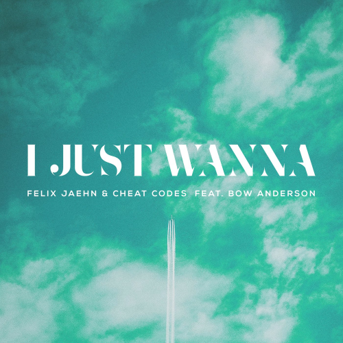 I Just Wanna - Felix Jaehn & Cheat Codes feat. Bow Anderson