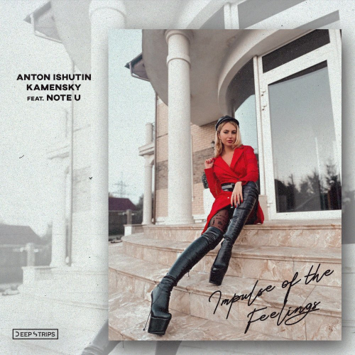 Impulse of the feelings - Anton Ishutin & Kamensky & Note U