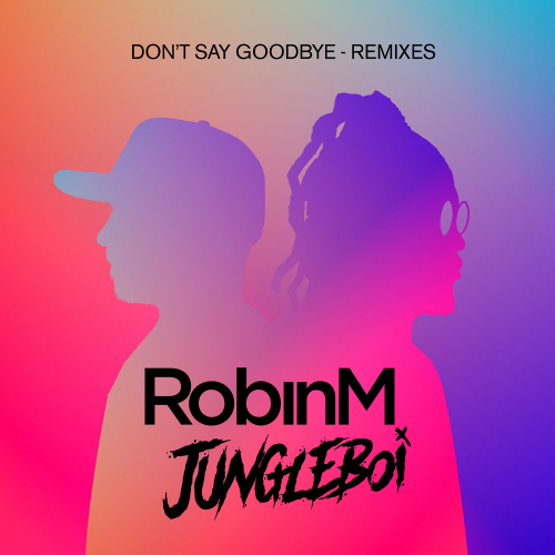 Don't Say Goodbye (Majestic & Luis Rumore Remix) - Robin M & Jungleboi