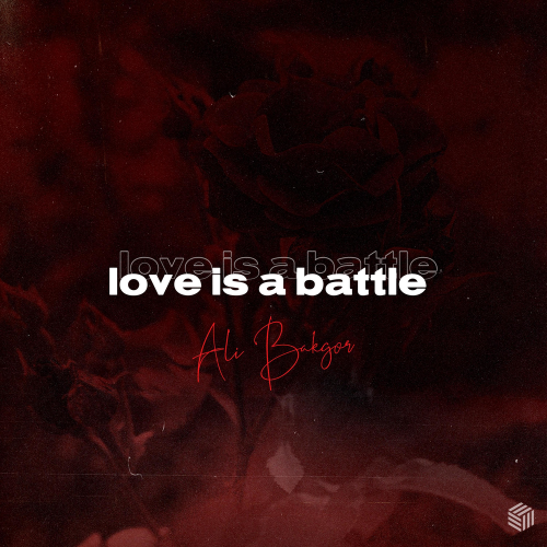 Love is a Battle - Ali Bakgor